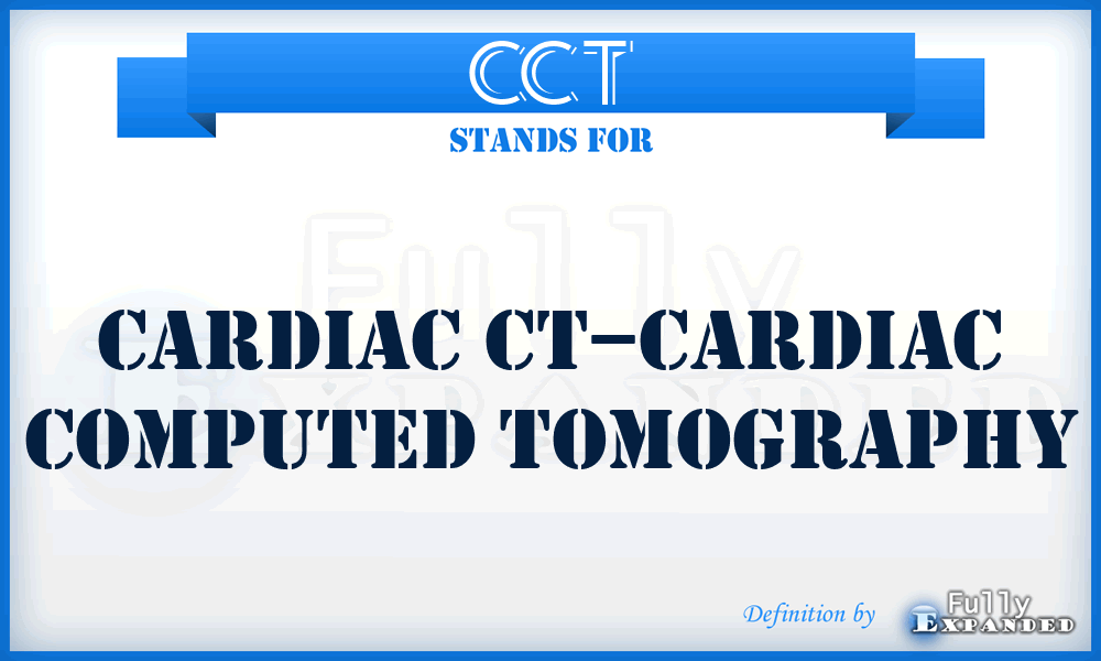 CCT - cardiac CT–cardiac computed tomography