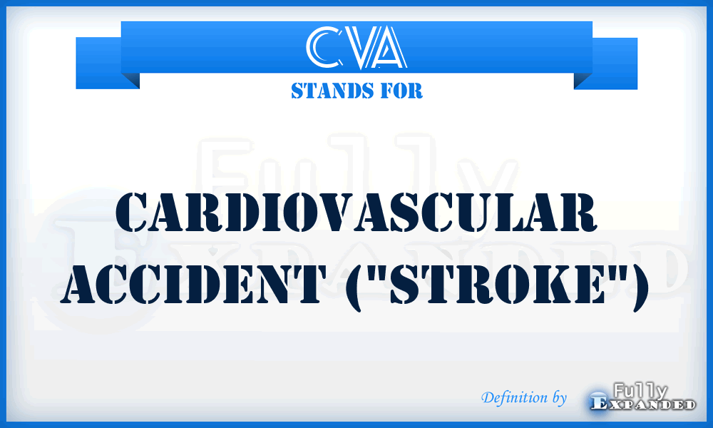 CVA - Cardiovascular accident (