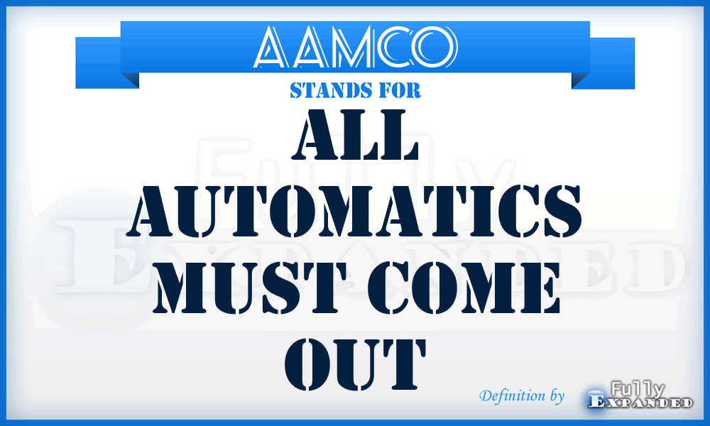 AAMCO - All Automatics Must Come Out
