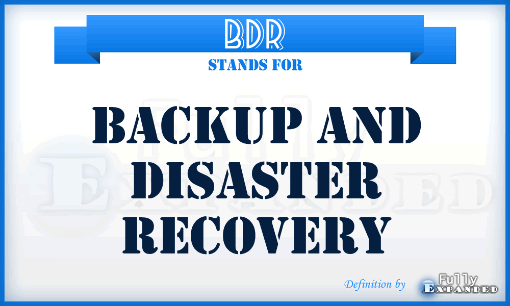 BDR - Backup and Disaster Recovery