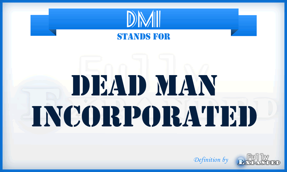Dmi Dead Man Incorporated Meaning Definition