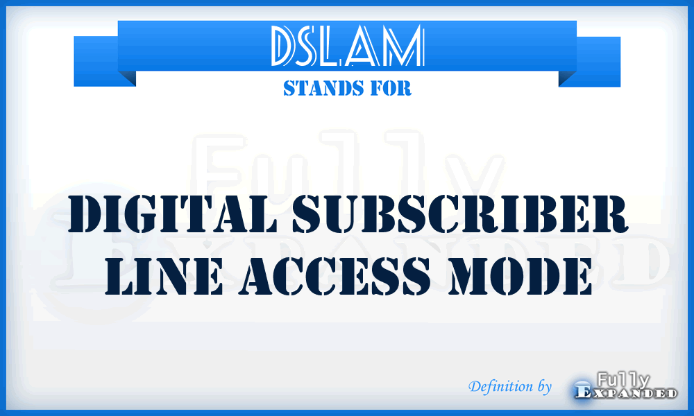 DSLAM - Digital Subscriber Line Access Mode