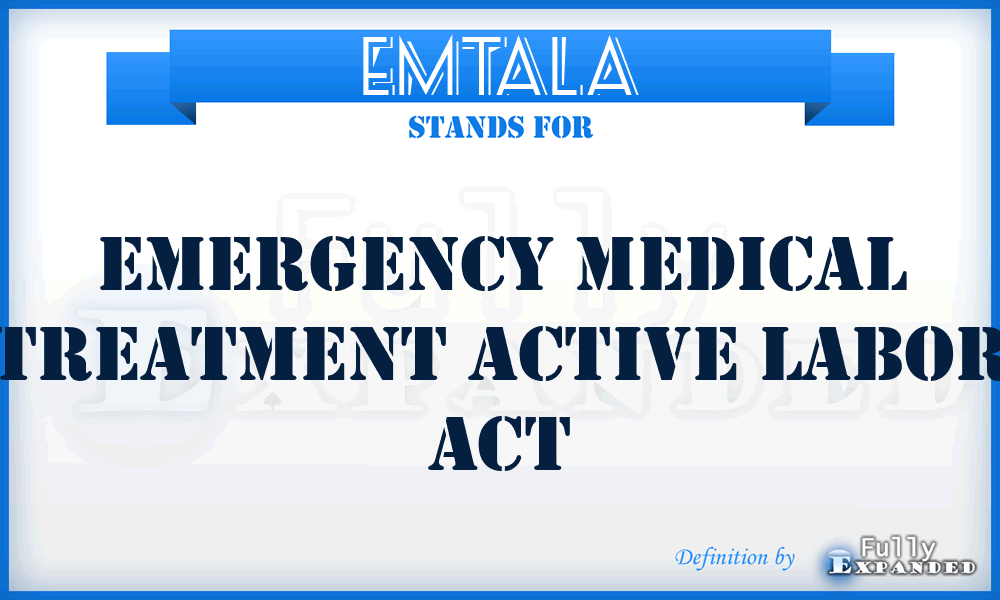 EMTALA - Emergency Medical Treatment Active Labor Act
