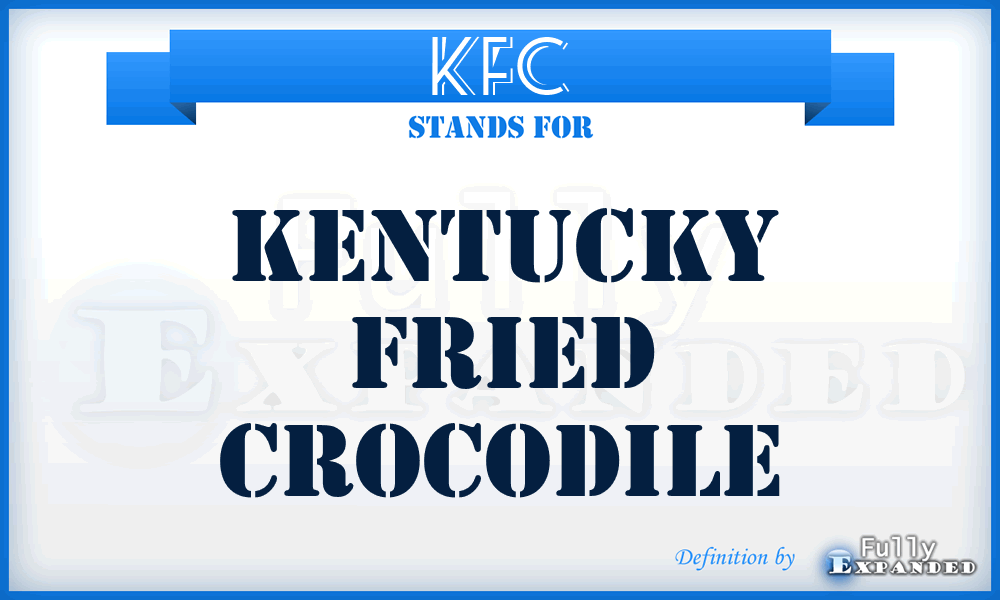 Kfc Kentucky Fried Crocodile Meaning Definition