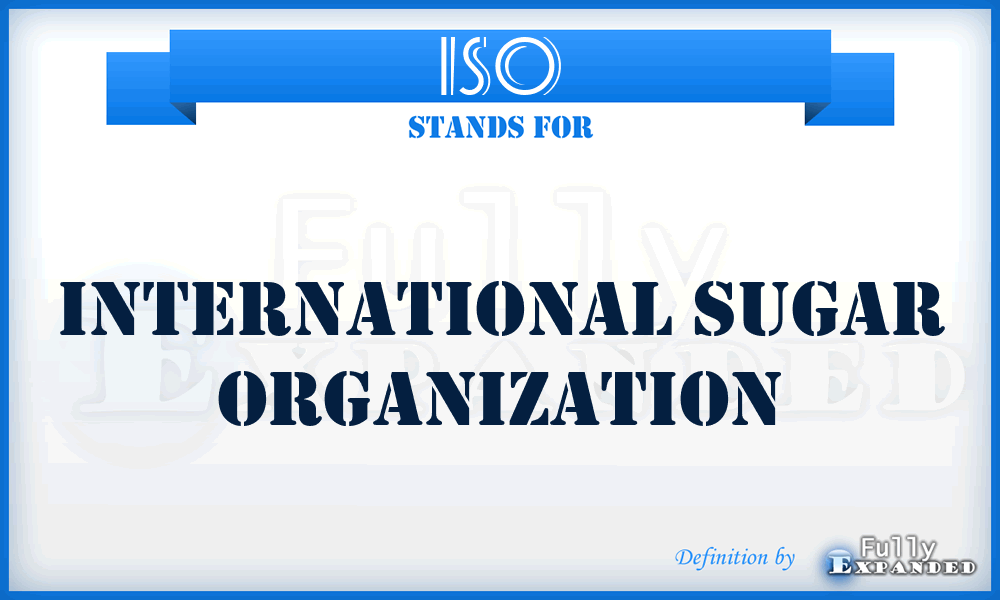 ISO - International Sugar Organization