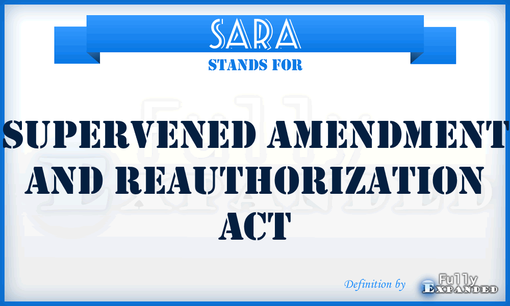 SARA - Supervened Amendment and Reauthorization Act