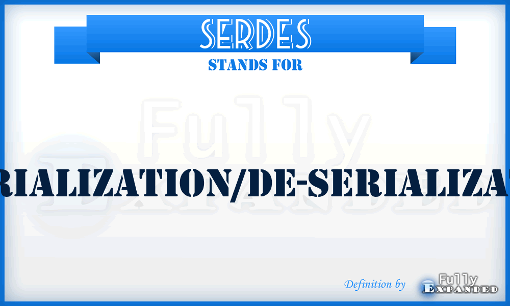 SERDES - SERrialization/DE-Serialization