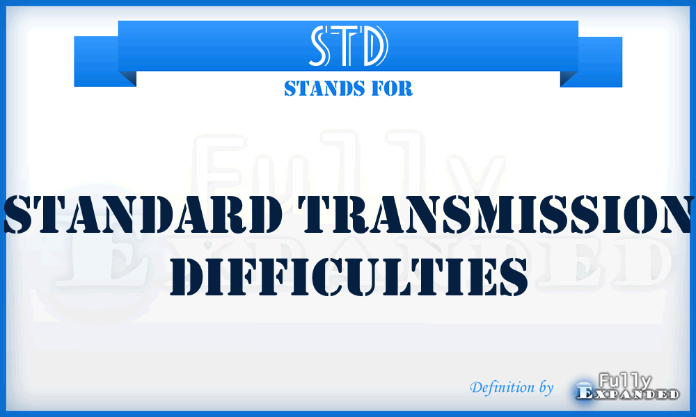 STD - Standard Transmission Difficulties