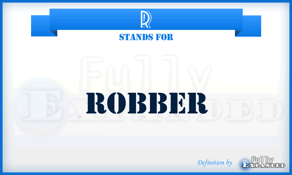 R - Robber