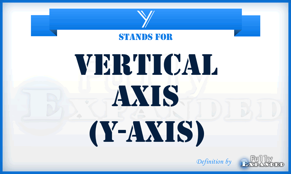 Y - vertical axis (Y-axis)