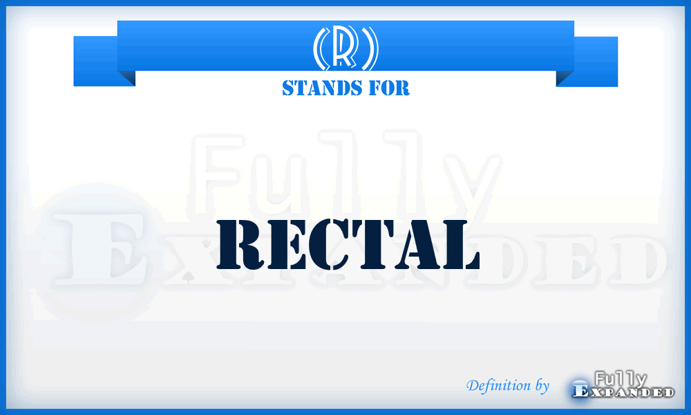 (R) - rectal