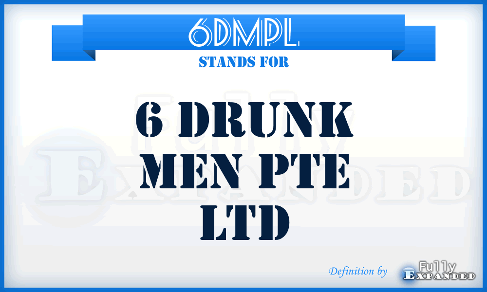 6DMPL - 6 Drunk Men Pte Ltd