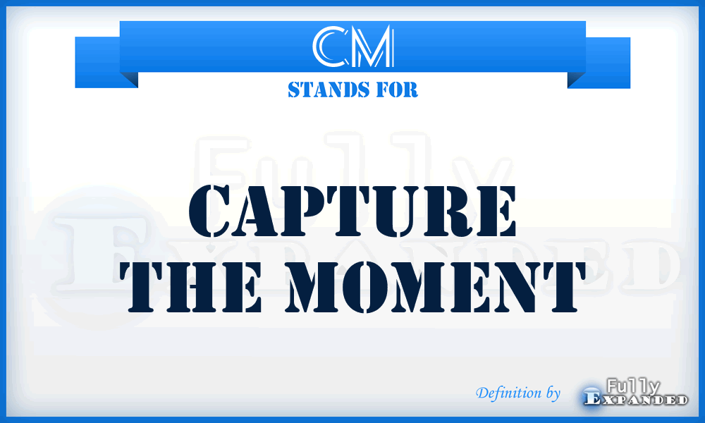 CM - Capture the Moment