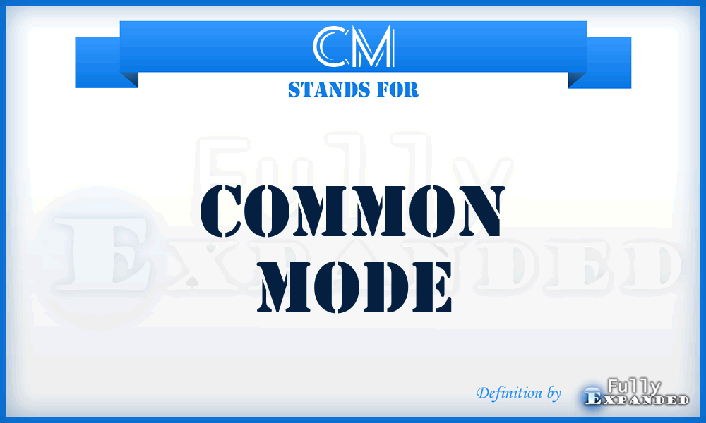 CM - Common Mode