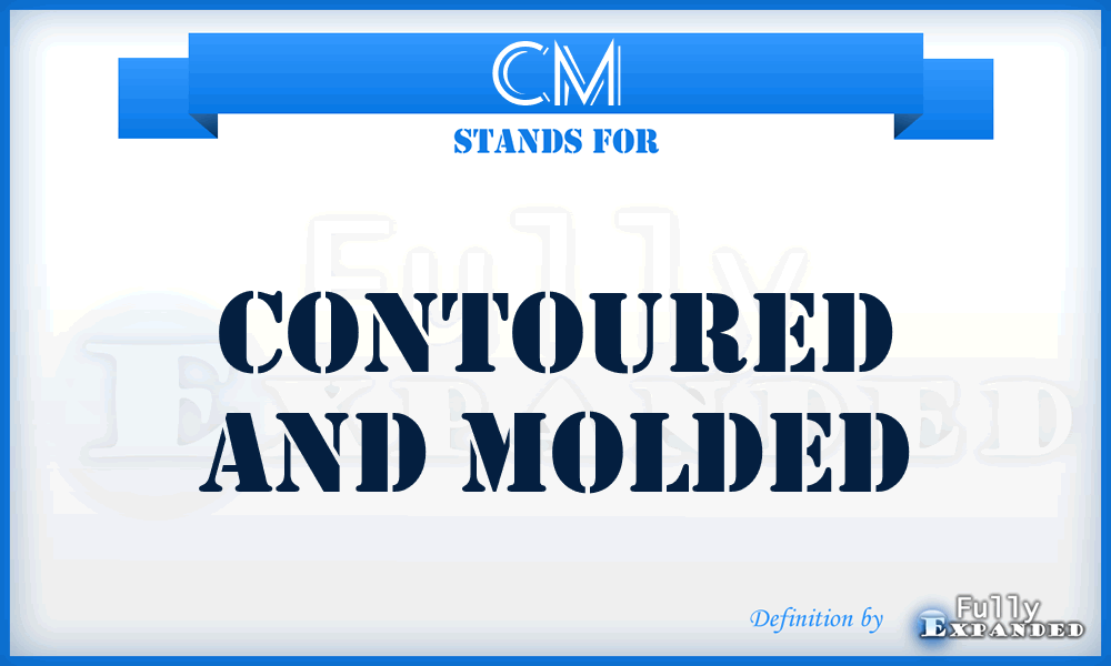 CM - Contoured and Molded