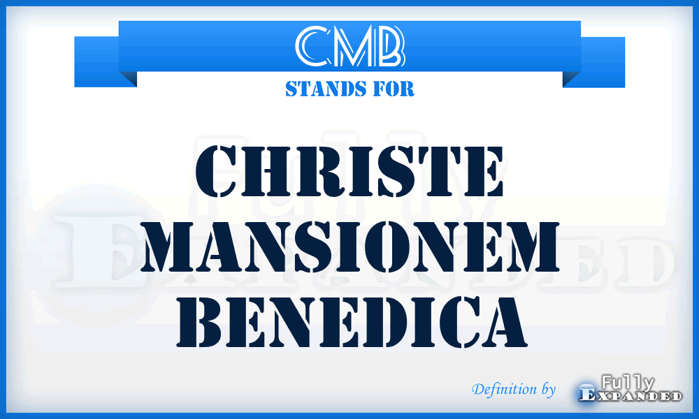 CMB - Christe Mansionem Benedica