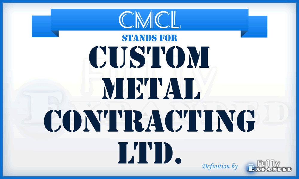 CMCL - Custom Metal Contracting Ltd.