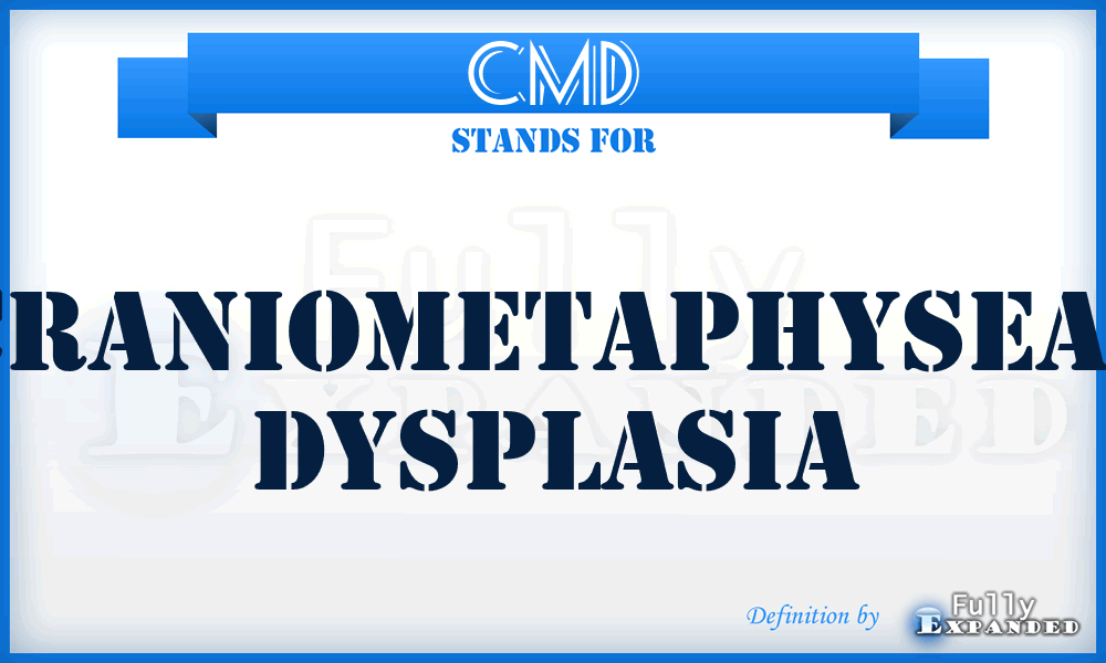 CMD - craniometaphyseal dysplasia