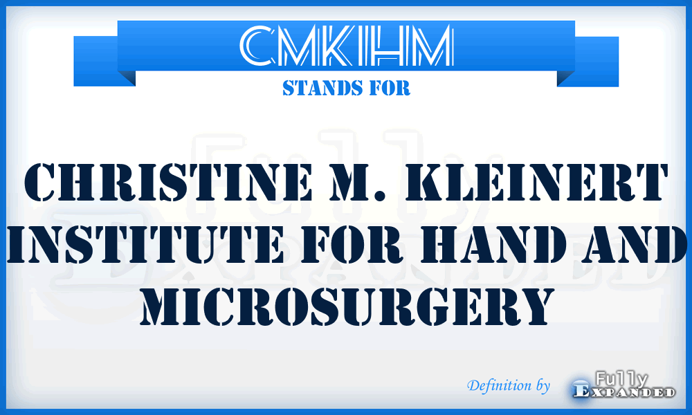 CMKIHM - Christine M. Kleinert Institute for Hand and Microsurgery