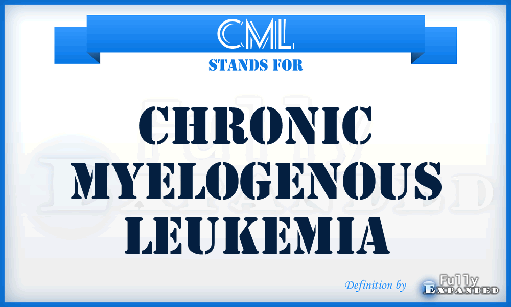 CML - Chronic Myelogenous Leukemia