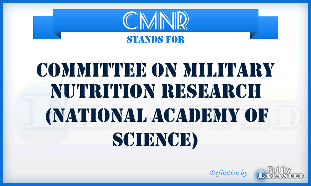 CMNR - Committee on Military Nutrition Research (National Academy of Science)