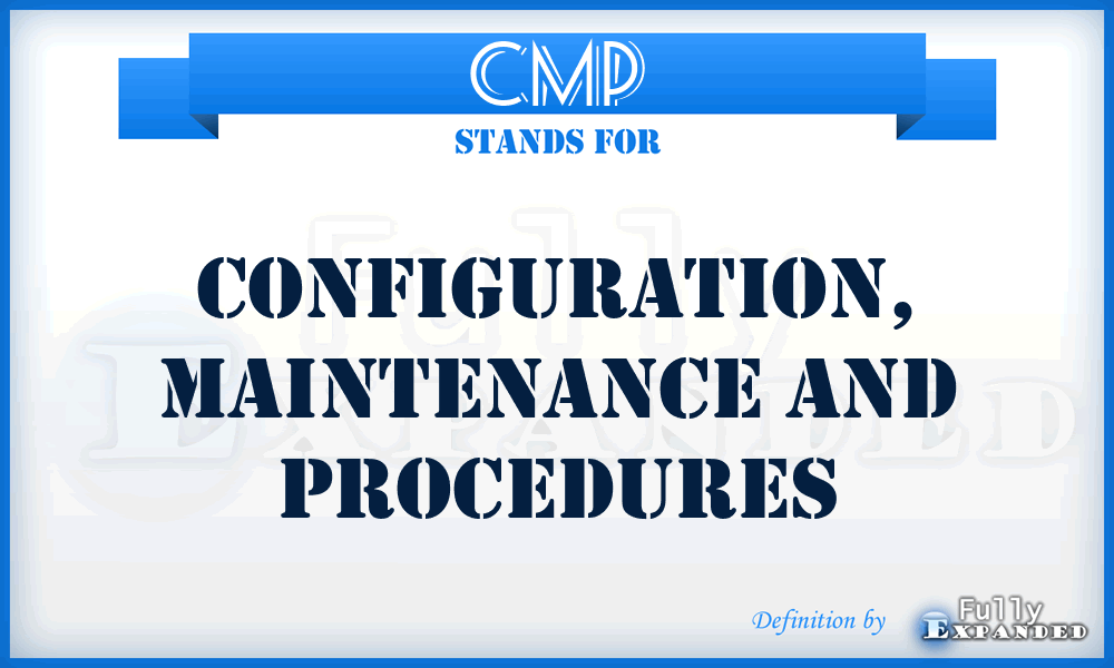 CMP - Configuration, Maintenance and Procedures