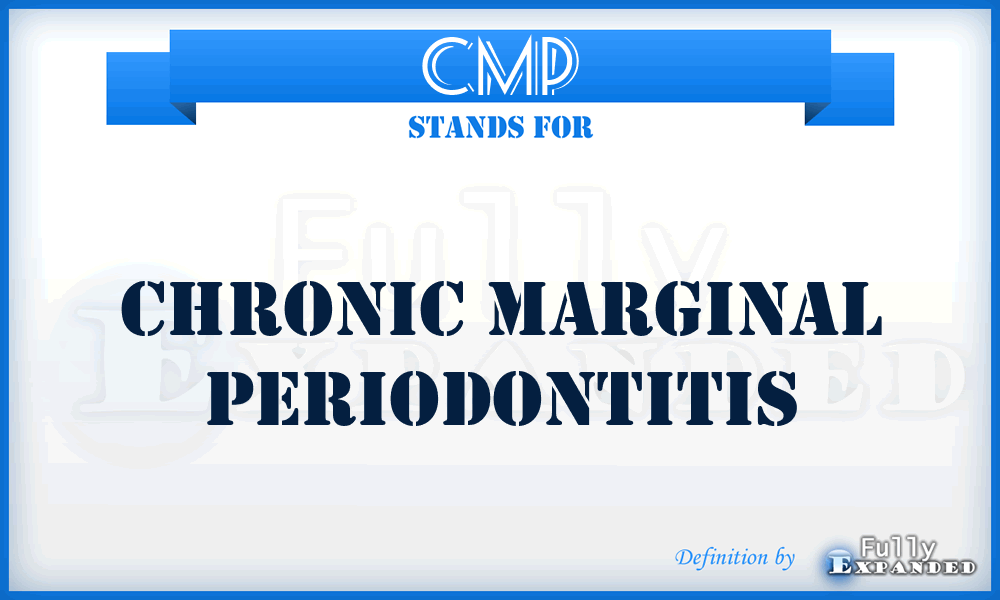 CMP - chronic marginal periodontitis