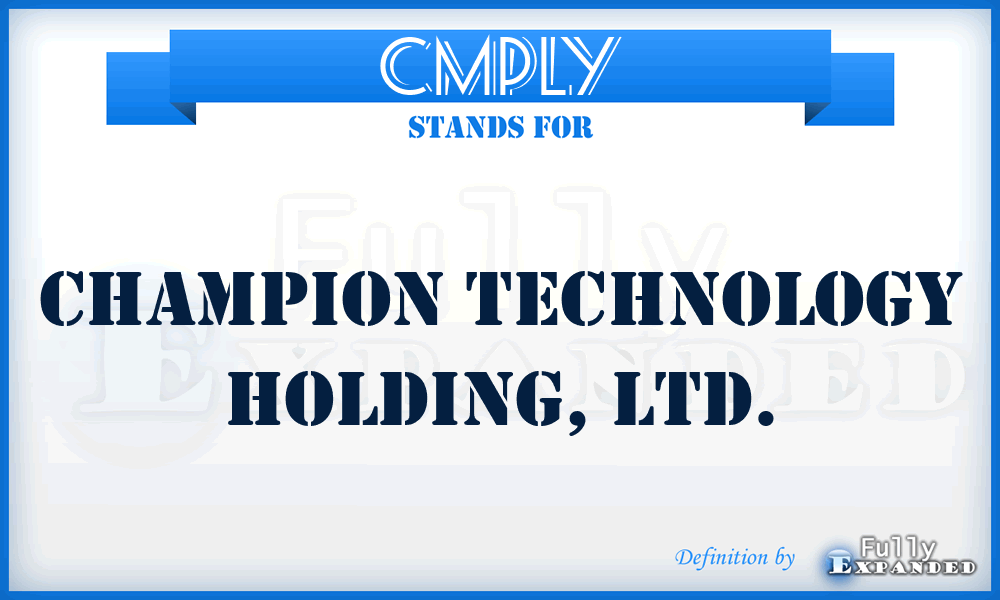 CMPLY - Champion Technology Holding, LTD.