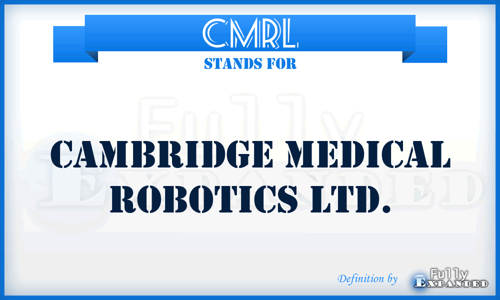 CMRL - Cambridge Medical Robotics Ltd.