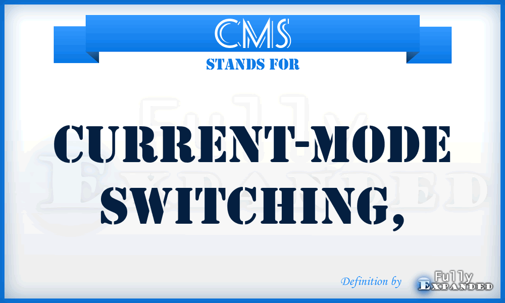 CMS - current-mode switching,