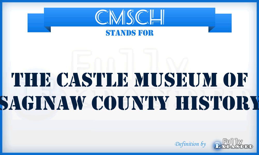 CMSCH - The Castle Museum of Saginaw County History