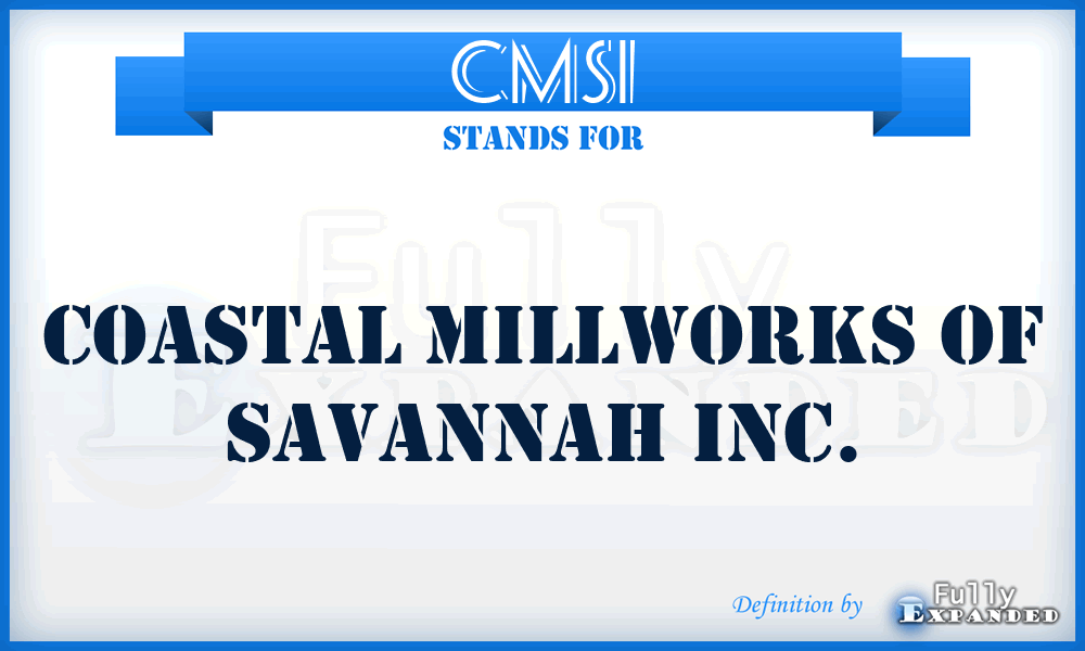 CMSI - Coastal Millworks of Savannah Inc.