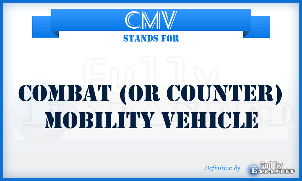 CMV - Combat (or Counter) Mobility Vehicle