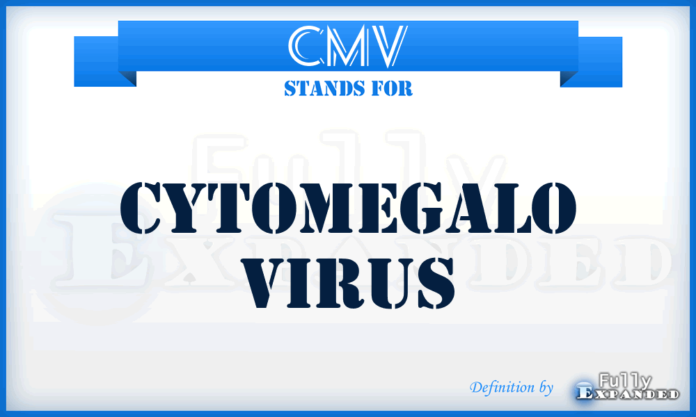 CMV - CytoMegalo Virus