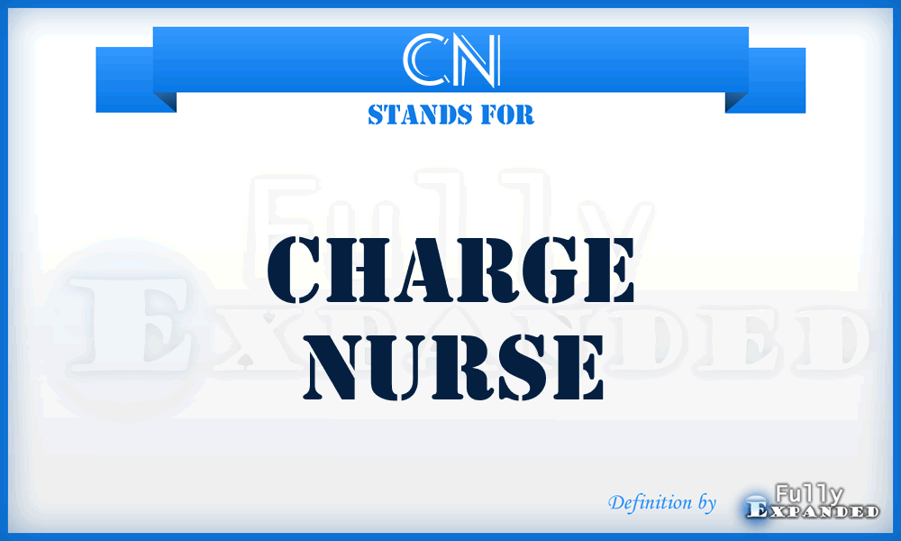 CN - Charge Nurse