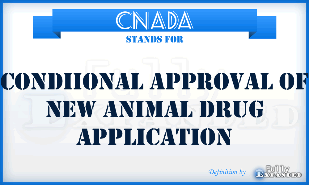 CNADA - condiional approval of new animal drug application