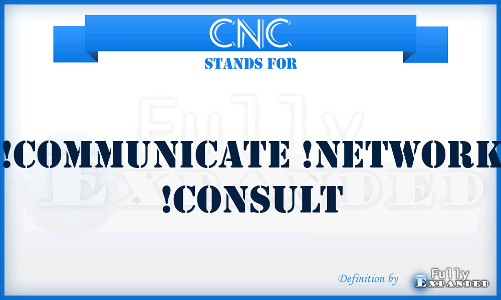 CNC - !Communicate !Network !Consult