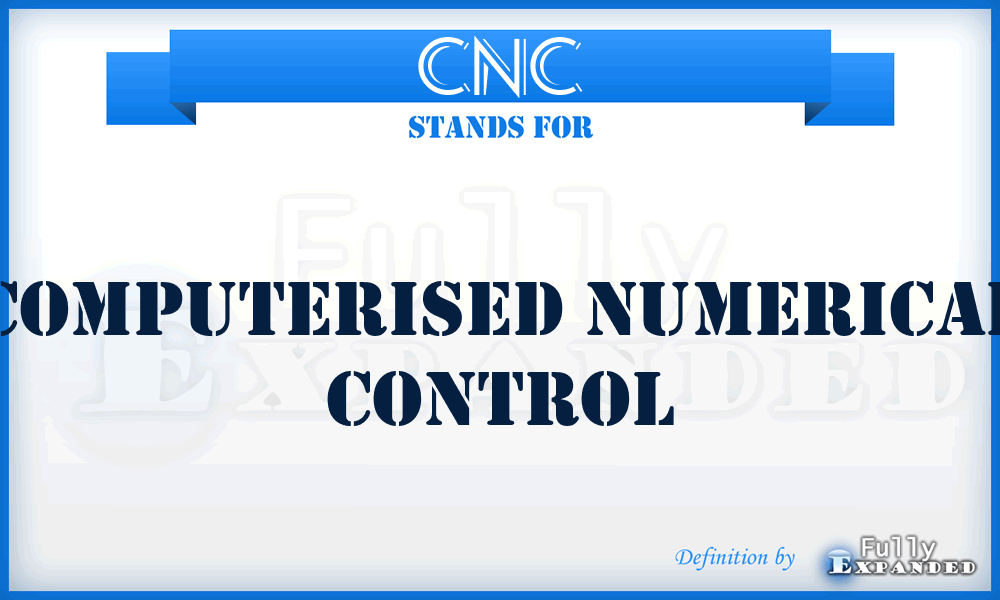 CNC - Computerised Numerical Control