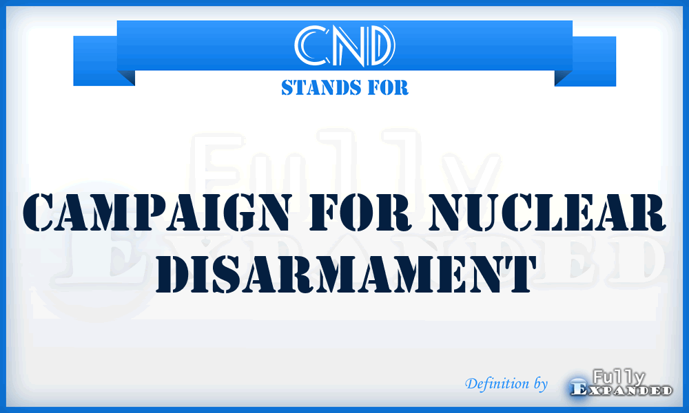 CND - Campaign for Nuclear Disarmament