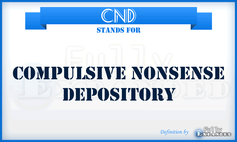 CND - Compulsive Nonsense Depository