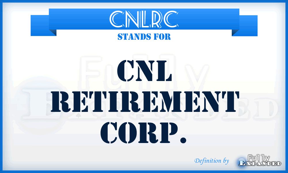 CNLRC - CNL Retirement Corp.