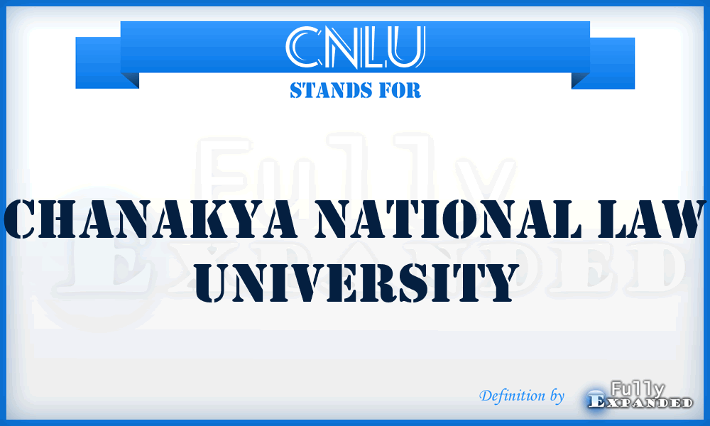 CNLU - Chanakya National Law University