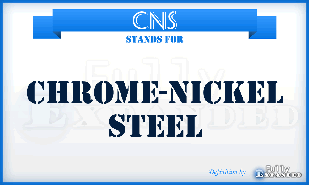 CNS - Chrome-Nickel Steel