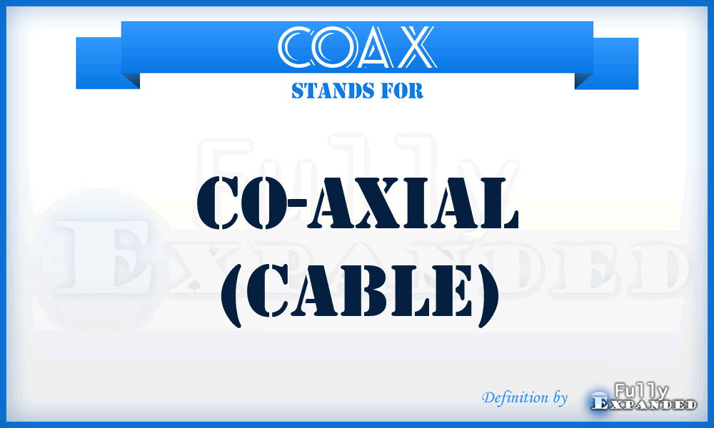 COAX - CO-AXial (cable)
