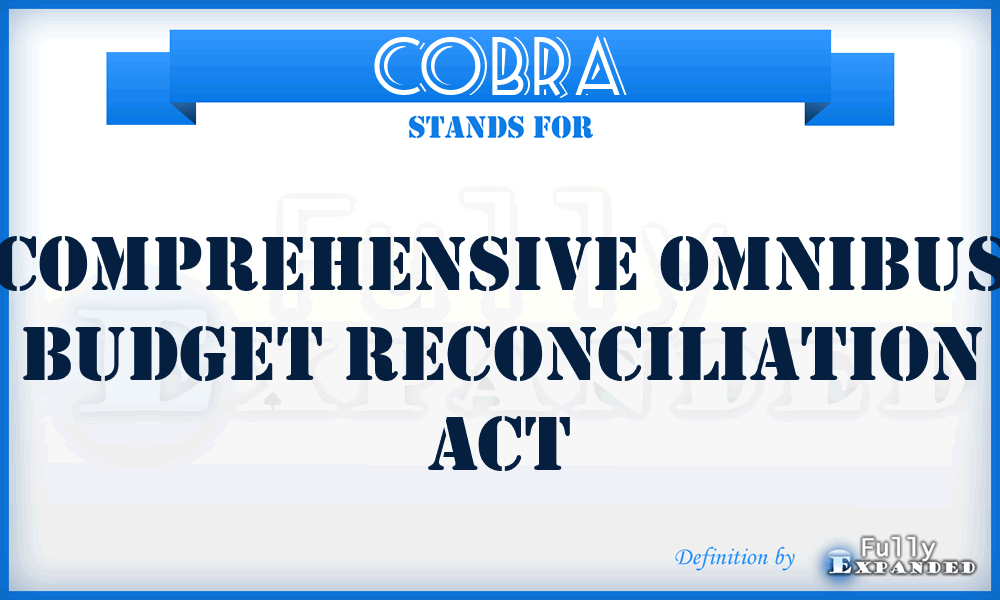 COBRA - Comprehensive Omnibus Budget Reconciliation Act