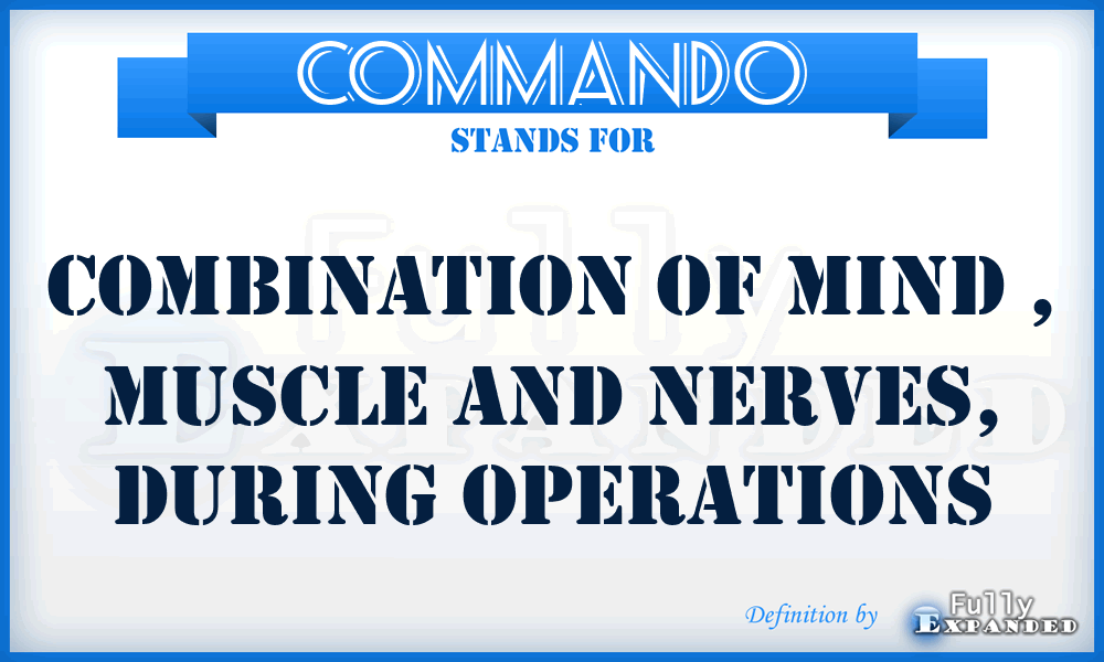 COMMANDO - Combination Of Mind , Muscle And Nerves, During Operations