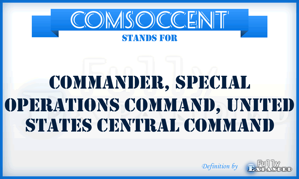 COMSOCCENT - Commander, Special Operations Command, United States Central Command