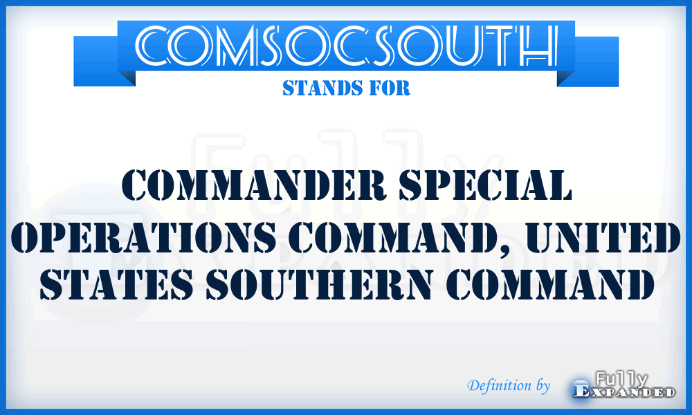 COMSOCSOUTH - Commander Special Operations Command, United States Southern Command