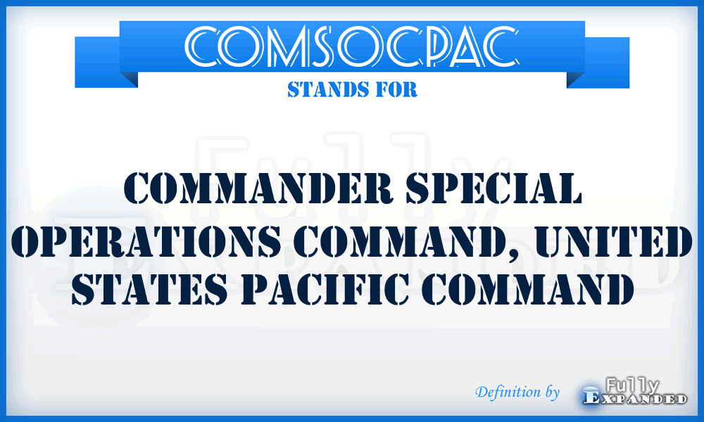 COMSOCPAC - Commander Special Operations Command, United States Pacific Command