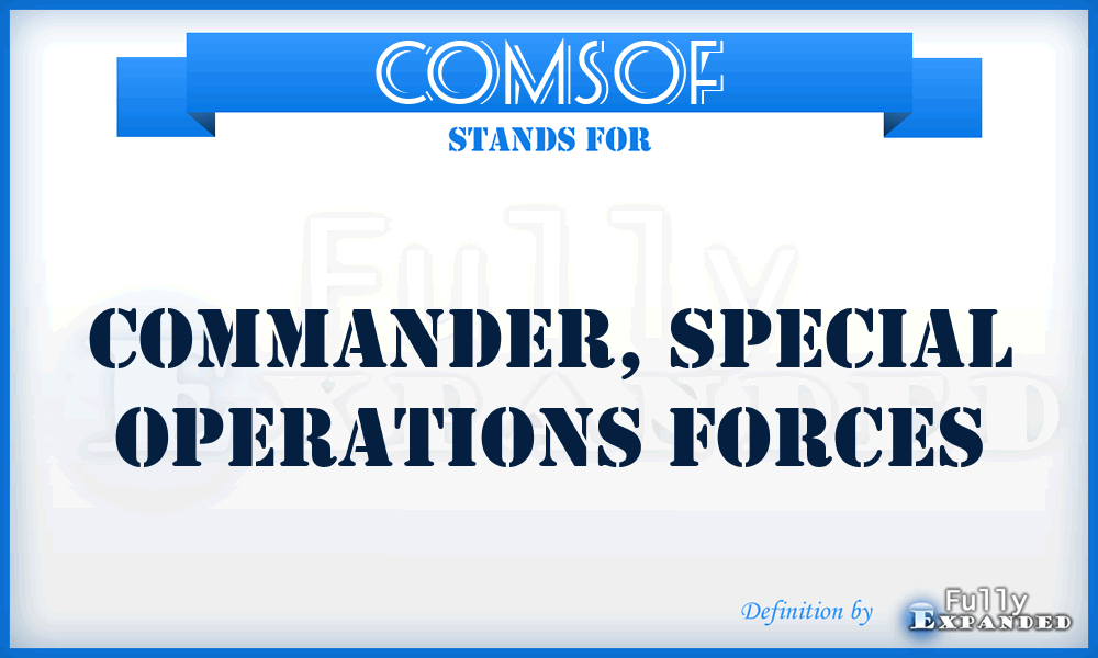 COMSOF - commander, special operations forces